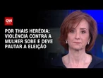 Violência contra a mulher sobe e deve pautar a eleição; veja análise | HORA H
