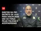 Diretor da PRF: Decreto de Lula para disciplinar uso da força pelas polícias é acertadíssimo | 360°