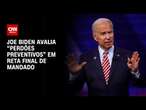 Joe Biden avalia “perdões preventivos” em reta final de mandado | BASTIDORES CNN