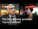 Moraes manda prender Zambelli, pede bloqueio de bens, redes sociais e inclusão em lista da Interpol