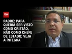 Papa queria ser visto como cristão, não como chefe de Estado, diz padre; veja a íntegra | AGORA CNN