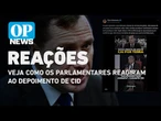 Reações: veja como os parlamentares reagiram ao depoimento de Cid| O POVO News