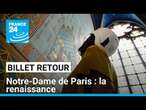 Notre-Dame de Paris, la renaissance : dans les coulisses du chantier titanesque • FRANCE 24