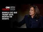 Kamala diz que Trump deve mentir em debate | BASTIDORES CNN