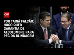 Hugo Motta quer garantia de Alcolumbre para avançar com PEC da blindagem | BASTIDORES CNN