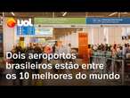 Dois aeroportos do Brasil estão entre 10 melhores do mundo, diz ranking AirHelp Score; saiba quais