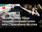 Show da Lady Gaga: drones mostram fãs, distância do palco, área vip e mais! Veja imagens