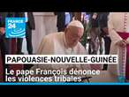 Le pape François dénonce les violences tribales en Papouasie-Nouvelle-Guinée • FRANCE 24