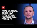 Pedro Venceslau: Edinho antecipa candidatura no PT e busca apoio de “cardeais” da sigla | CNN 360°