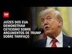 Juízes dos EUA demonstram ceticismo aos argumentos de Donald Trump sobre tarifaço | CNN 360º