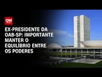 É importante manter o equilíbrio entre os Poderes, afirma Britto | CNN 360º