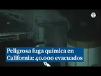 Evacúan a 40.000 personas en California por una fuga química con riesgo de explosión