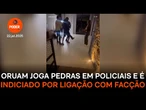 Oruam joga pedras em policiais e é indiciado por ligação com facção