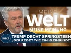 MEINE MEINUNG: "Ich war geschockt! Passt nicht zu einem Präsidenten" Trump geht auf Springsteen los