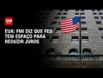 FMI diz que Fed tem espaço para reduzir juros | LIVE CNN