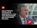 Paulo Pimenta: Tentativa de assassinato a Lula terá investigação nas instituições policiais | LIVE