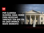 Análise: Sinal verde para negociar tarifaço tem que vir da Casa Branca neste momento | BASTIDORES