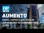 AGORA: Copom eleva taxa de juros básico da economia para 11,25% | O POVO NEWS