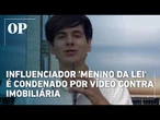 Sem Direito, influenciador 'Menino da Lei' é condenado por vídeo contra imobiliária