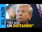 DONALD TRUMP: "No soy un DICTADOR, soy un hombre con sentido común " | EL PAÍS