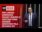 Análise: Wolney Queiroz é cogitado para assumir ministério pela segunda vez | CNN ARENA