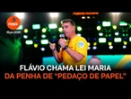 Flávio chama Lei Maria da Penha de “pedaço de papel”