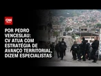 Análise: CV atua com estratégia de avanço territorial, dizem especialistas | CNN 360º