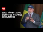 "Não estamos dispostos em sermos tratados como subalternos", diz Lula em reunião | CNN PRIME TIME