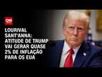 Lourival Sant'Anna: Atitude de Trump vai gerar quase 2% de inflação para os EUA | CNN PRIME TIME