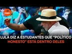 Lula diz a estudantes que “político honesto” está dentro deles