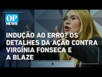 Indução ao erro? Os detalhes da ação contra Virgínia Fonseca e a Blaze | O POVO NEWS