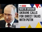 Ukraine call for face-to-face talks between Putin and Zelenskyy