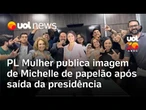 PL Mulher publica imagem com Michelle Bolsonaro de papelão após saída da presidência do núcleo
