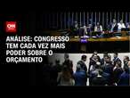 Análise: Congresso tem cada vez mais poder sobre o Orçamento | WW