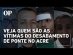Veja quem são os feridos no desabamento da Ponte Frei Paolino no Acre