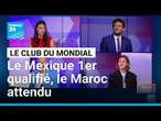 Le Mexique 1er qualifié, le Maroc attendu • FRANCE 24