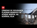 Câmeras de segurança flagram momento de ataque mortal na Ucrânia | CNN BRASIL
