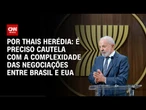 Análise: Brasil não pode perder tempo em negociação com EUA | CNN PRIME TIME