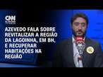 CNN Eleições: Azevedo fala sobre revitalizar a região da Lagoinha e recuperar habitações na região