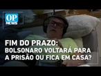 Defesa de Bolsonaro prepara pedido para manter prisão domiciliar | #OP News