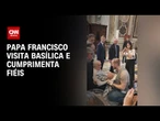 Papa Francisco faz aparição surpresa na Basílica de São Pedro, no Vaticano | BASTIDORES CNN