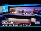 Le Débat - Gaza, Cisjordanie, Liban, Iran, Syrie, Irak, Yémen : Israël sur tous les fronts?