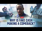 Why is fake cash making a comeback?