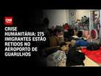 Crise Humanitária: 275 imigrantes estão retidos no aeroporto de Guarulhos | BASTIDORES CNN