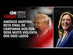 Américo Martins: Reta final de campanha nos EUA será muito violenta dos dois lados | CNN NOVO DIA