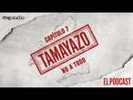 CAPÍTULO 7: NO A TODO | Tamayazo. El pódcast