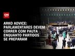 Arko Advice: Congresso corre com pauta e partidos se preparam para convenções | WW