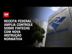 Governo oficializa equiparação de fintech a banco e setor vê "modernização" | BASTIDORES CNN