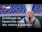 Arcebispo de Aparecida pede que políticos façam leis contra a pobreza: 'Povo de Deus'