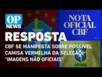 CBF se manifesta sobre possível camisa vermelha da Seleção: "imagens não oficiais" | O POVO NEWS